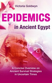 EPIDEMICS in Ancient Egypt - A Concise Overview on Ancient Survival Strategies in Uncertain Times