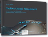 Toolbox Change Management - 44 Instrumente für Vorbereitung, Analyse, Planung, Umsetzung und Kontrolle