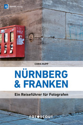 Fotoscout: Nürnberg und Franken (Fotoscout - Der Reiseführer für Fotografen) - Ein Reiseführer für Fotografen