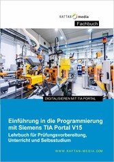 Einführung in die Programmierung mit Siemens TIA-Portal V15 - Lehrbuch für die Prüfungsvorbereitung, Unterricht und Selbststudium