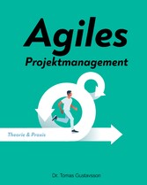 Agiles Projektmanagement - Theorie & Praxis