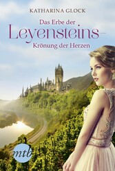 Das Erbe der Leyensteins - Krönung der Herzen - Historischer Liebesroman