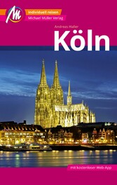 Köln MM-City Reiseführer Michael Müller Verlag - Individuell reisen mit vielen praktischen Tipps und Web-App mmtravel.com