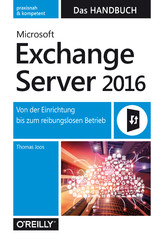 Microsoft Exchange Server 2016 - Das Handbuch - Von der Einrichtung bis zum reibungslosen Betrieb