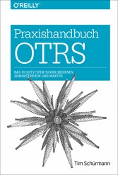 Praxishandbuch OTRS - Das Ticketsystem sicher bedienen, administrieren und warten