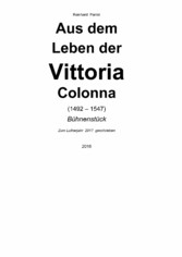 AUS DEM LEBEN DER VITTORIA COLONNA (1492 – 1547) - Ein Bühnenstück