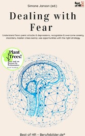 Dealing with Fear - Understand fears panic attacks & depressions, recognizize & overcome anxiety disorders, master crises & use opportunities with the right strategy