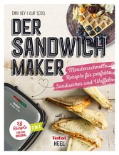 Der Sandwichmaker - Minutenschnelle Rezepte fu?r perfekte Sandwiches & Waffeln