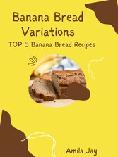 Banana Bread Variations - Top 5 Banana Bread Recipes