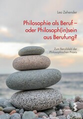 Philosophie als Beruf - oder Philosoph(in)sein aus Berufung? - Das Berufsfeld der philosophischen Praxis