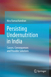 Persisting Undernutrition in India - Causes, Consequences and Possible Solutions