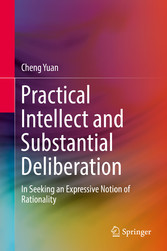 Practical Intellect and Substantial Deliberation - In Seeking an Expressive Notion of Rationality